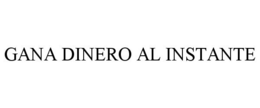 GANA DINERO AL INSTANTE trademark
