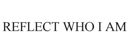 REFLECT WHO I AM trademark