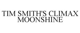 TIM SMITH'S CLIMAX MOONSHINE trademark