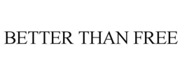 BETTER THAN FREE trademark