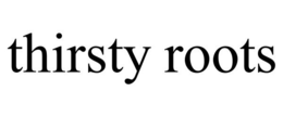 THIRSTY ROOTS trademark