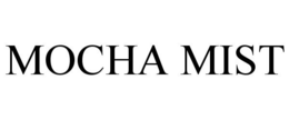 MOCHA MIST trademark
