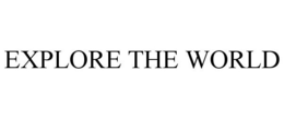 EXPLORE THE WORLD trademark