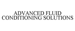 ADVANCED FLUID CONDITIONING SOLUTIONS trademark