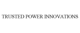TRUSTED POWER INNOVATIONS trademark