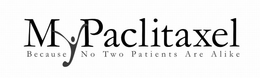 MYPACLITAXEL BECAUSE NO TWO PATIENTS ARE ALIKE trademark