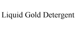 LIQUID GOLD DETERGENT trademark