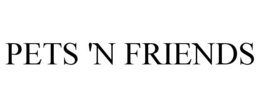 PETS 'N FRIENDS trademark