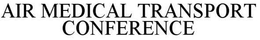 AIR MEDICAL TRANSPORT CONFERENCE trademark
