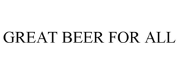 GREAT BEER FOR ALL trademark