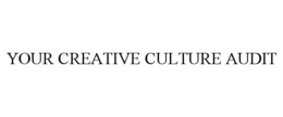 YOUR CREATIVE CULTURE AUDIT trademark