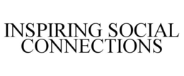 INSPIRING SOCIAL CONNECTIONS trademark