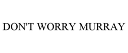 DON'T WORRY MURRAY trademark