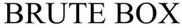 BRUTE BOX trademark