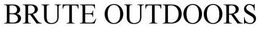 BRUTE OUTDOORS trademark