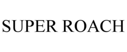 SUPER ROACH trademark