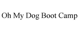 OH MY DOG BOOT CAMP trademark