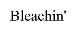 BLEACHIN' trademark