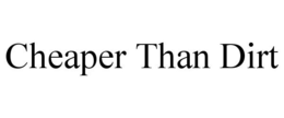 CHEAPER THAN DIRT trademark