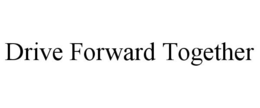 DRIVE FORWARD TOGETHER trademark