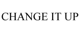 CHANGE IT UP trademark