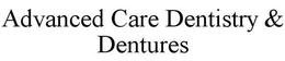 ADVANCED CARE DENTISTRY & DENTURES trademark