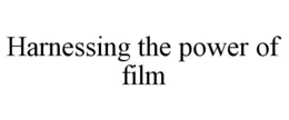 HARNESSING THE POWER OF FILM trademark