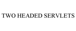 TWO HEADED SERVLETS trademark
