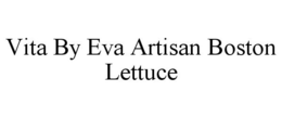 VITA BY EVA ARTISAN BOSTON LETTUCE trademark