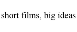 SHORT FILMS, BIG IDEAS trademark