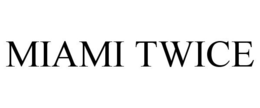 MIAMI TWICE trademark
