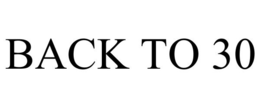 BACK TO 30 trademark