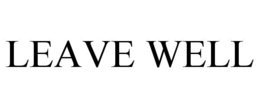 LEAVE WELL trademark