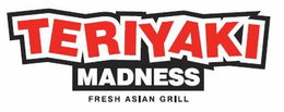 TERIYAKI MADNESS FRESH ASIAN GRILL trademark