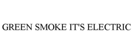 GREEN SMOKE IT'S ELECTRIC trademark