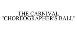 THE CARNIVAL "CHOREOGRAPHER'S BALL" trademark