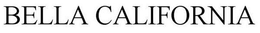 BELLA CALIFORNIA trademark