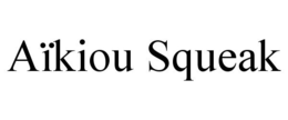 AÏKIOU SQUEAK trademark