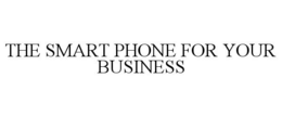 THE SMART PHONE FOR YOUR BUSINESS trademark