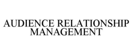 AUDIENCE RELATIONSHIP MANAGEMENT trademark
