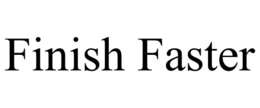 FINISH FASTER trademark