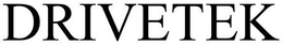 DRIVETEK trademark
