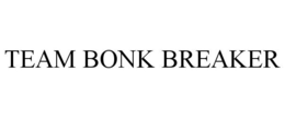 TEAM BONK BREAKER trademark