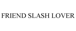 FRIEND SLASH LOVER trademark