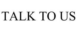 TALK TO US trademark