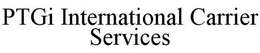 PTGI INTERNATIONAL CARRIER SERVICES trademark