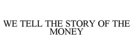 WE TELL THE STORY OF THE MONEY trademark
