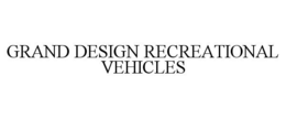 GRAND DESIGN RECREATIONAL VEHICLES trademark