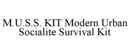 M.U.S.S. KIT MODERN URBAN SOCIALITE SURVIVAL KIT trademark