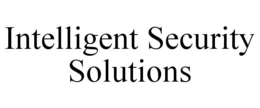 INTELLIGENT SECURITY SOLUTIONS trademark